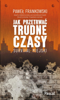 Jak przetrwać trudne czasy Survival miejski - Frankowski Paweł | mała okładka