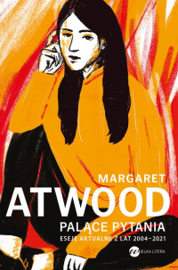 Palące pytania Eseje aktualne z lat 2004-2021 - Margaret Attwood | mała okładka