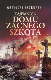 Tajemnica domu zacnego szkota - Grzegorz Skorupski | mała okładka