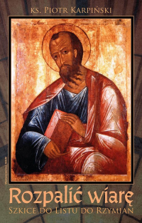 Rozpalić wiarę Szkice do Listu do Rzymian - Piotr Karpiński | mała okładka