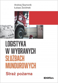 Logistyka w wybranych służbach mundurowych Straż pożarna - Zwoliński Łukasz | mała okładka