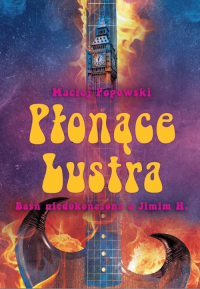 Płonące lustra Baśń niedokończona o Jimim H. - Maciej Popowski | mała okładka
