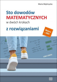 Sto dowodów matematycznych w dwóch krokach z rozwiązaniami Szkoła ponadpodstawowa - Mędrzycka Maria | mała okładka
