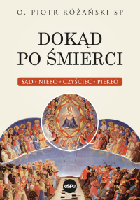 Dokąd po śmierci Sąd, niebo, czyściec, piekło - Piotr Różański | mała okładka