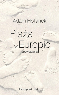 Plaża w Europie opowiadania - Hollanek Adam | mała okładka