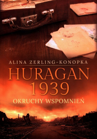 Huragan 1939 Okruchy wspomnień - Alina Zerling-Konopka | mała okładka