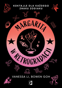 Margarita w retrogradacji Koktajle dla każdego znaku zodiaku - Goh Bowen, Li Vanessa | mała okładka