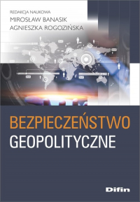 Bezpieczeństwo geopolityczne - Agnieszka Rogozińska, Banasik Mirosław | mała okładka