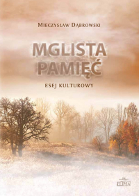 Mglista pamięć Esej kulturowy - Mieczysław Dąbrowski | mała okładka