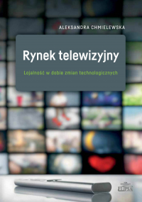 Rynek telewizyjny Lojalność w dobie zmian technologicznych - Aleksandra Chmielewska | mała okładka