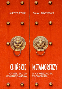 Chińskie metamorfozy Cywilizacja konfucjańska a cywilizacja europejska - Gawlikowski Krzysztof | mała okładka