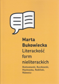 Literackość form nieliterackich Białoszewski, Buczkowski, Masłowska, Redliński, Różewicz - Marta Bukowiecka | mała okładka