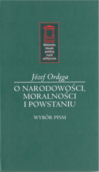 O narodowości, moralności i powstaniu Wybór pism - Józef Ordęga | mała okładka