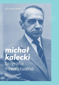 Michał Kalecki Biografia intelektualna - Jan Toporowski | mała okładka