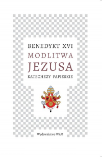 Modlitwa Jezusa Katechezy papieskie Katechezy papieskie - Benedykt XVI | mała okładka