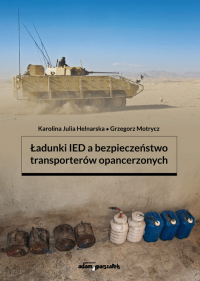 Ładunki IED a bezpieczeństwo transporterów opancerzonych - Motrycz Grzegorz | mała okładka