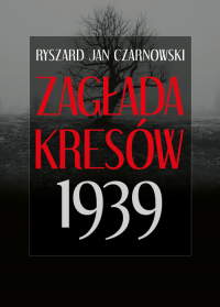 Zagłada Kresów 1939 - Czarnowski Ryszard Jan | mała okładka