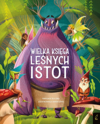 Fantastyczne stworzenia Wielka księga leśnych istot - Tea Orsi | mała okładka