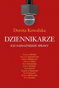 Dziennikarze Ich najważniejsze sprawy - Dorota Kowalska | mała okładka