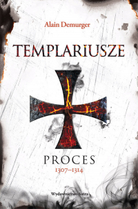 Templariusze. Proces 1307-1314 - Alain Demurger | mała okładka
