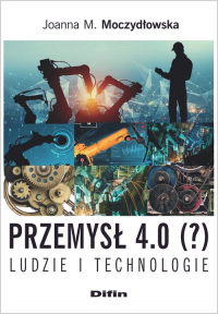 Przemysł 4.0 (?) Ludzie i technologie - Joanna Moczydłowska | mała okładka