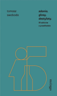 Zdania, glosy, destylaty Drugie szkice o przekładzie - Tomasz Swoboda | mała okładka