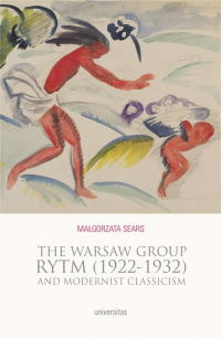 The Warsaw Group Rytm (1922-32) and Modernist Classicism - Małgorzata Sears | mała okładka