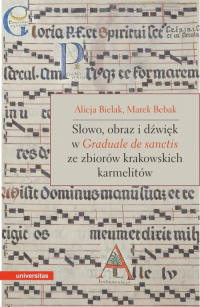 Słowo, obraz i dźwięk w Graduale de Sanctis ze zbiorów krakowskich karmelitów - Bebak Marek, Bielak Alicja | mała okładka