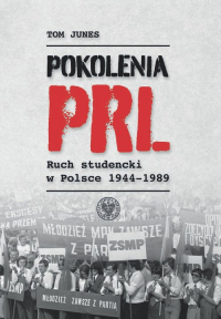 Pokolenia PRL-u Ruch studencki w Polsce 1944–1989 - Tom Junes | mała okładka