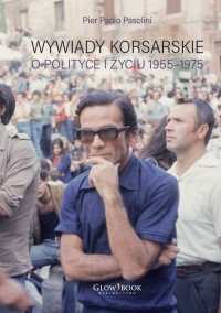 Wywiady korsarskie o polityce i życiu. 1955-1975 - Pier Paolo Pasolini | mała okładka