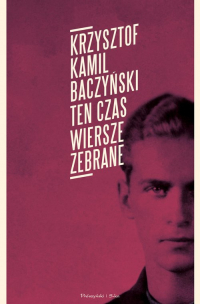 Ten czas Wiersze zebrane - Krzysztof Baczyński | mała okładka