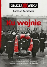 Ku wojnie Oblicza XX wieku - Bartosz Borkowski | mała okładka