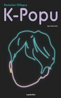 Kwieciści chłopcy K-popu
 - Iga Łukawska | mała okładka