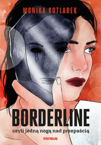 Borderline czyli jedną nogą nad przepaścią - Monika  Kotlarek | mała okładka