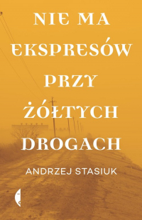 Nie ma ekspresów przy żółtych drogach - Andrzej Stasiuk | mała okładka