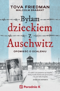 Byłam dzieckiem Auschwitz. Opowieść o Ocaleniu
 -  Tova Friedman, Malcolm Brabant | mała okładka