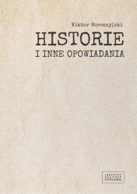 Historie i inne opowiadania / Fundacja Instytut Kultury Popularnej - Wiktor Woroszylski | mała okładka