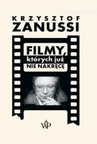 Filmy, których już nie nakręcę - Krzysztof Zanussi | mała okładka