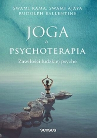 Joga a psychoterapia. Zawiłości ludzkiej psyche - Swami Ajaya, Swami Rama, Rudolpy Ballentine | mała okładka