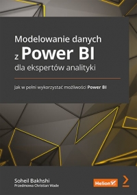 Modelowanie danych z Power BI dla ekspertów analityki. Jak w pełni wykorzystać możliwości Power BI - Christian Wade, Soheil Bakhshi  | mała okładka