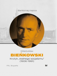 Władysław Bieńkowski - krytyk „realnego socjalizmu” (1906-1991) - Bartłomiej Kapica | mała okładka