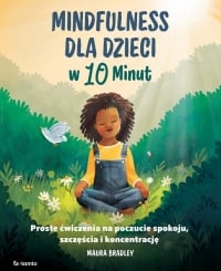 Mindfulness dla dzieci w 10 minut - Maura Bradley | mała okładka