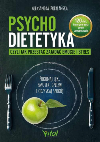 Psychodietetyka, czyli jak przestać zajadać emocje i stres - Aleksandra Kobylańska | mała okładka