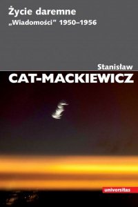Życie daremne. „Wiadomości” 1950-1956 - Stanisław Cat-Mackiewicz | mała okładka