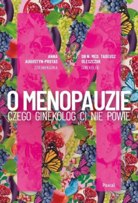O Menopauzie. Czego ginekolog Ci nie powie - Anna Augustyn-Protas, Tadeusz Oleszczuk | mała okładka