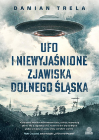UFO i niewyjaśnione zjawiska Dolnego Śląska - Damian Trela | mała okładka