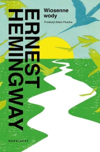 Wiosenne wody Romantyczna powieść na cześć przemijania wielkiej rasy - Ernest Hemingway | mała okładka