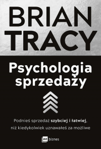 Psychologia sprzedaży Podnieś sprzedaż szybciej i łatwiej, niż kiedykolwiek uznawałeś za możliwe - Brian Tracy | mała okładka