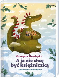A ja nie chcę być księżniczką - Grzegorz Kasdepke | mała okładka