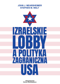 Izraelskie lobby a polityka zagraniczna USA - John Mearsheimer, Walt Stephen M. | mała okładka